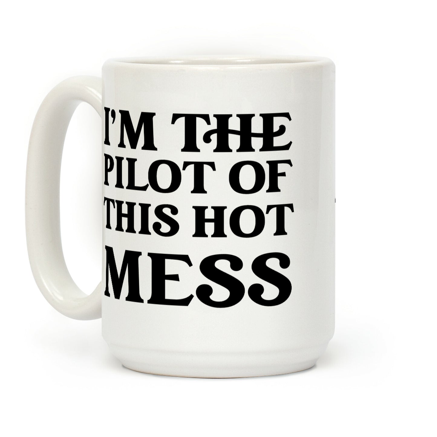 I'm The Pilot Of This Hot Mess Coffee Mug
