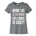 Before I Am A Woman I Am A Menace To Society Women's Cotton Tee