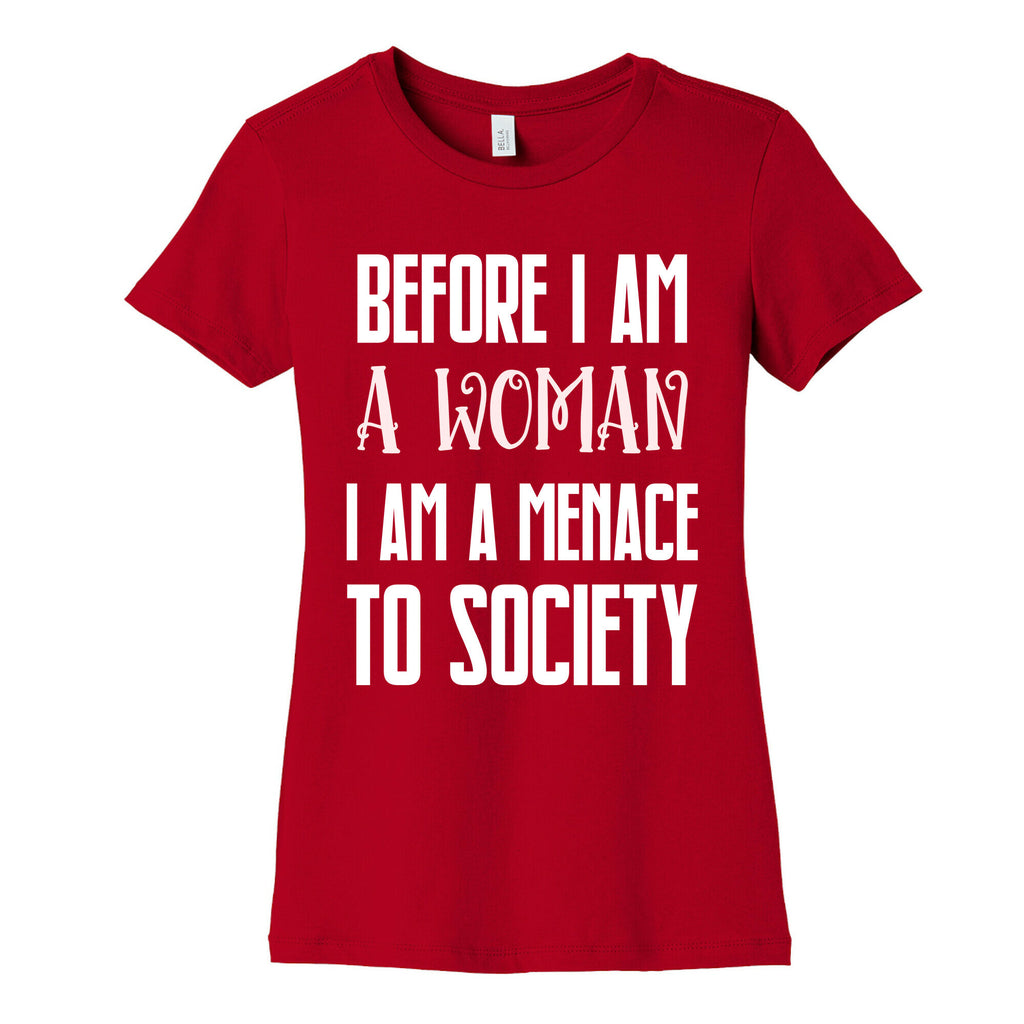 Before I Am A Woman I Am A Menace To Society Women's Cotton Tee