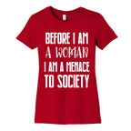 Before I Am A Woman I Am A Menace To Society Women's Cotton Tee