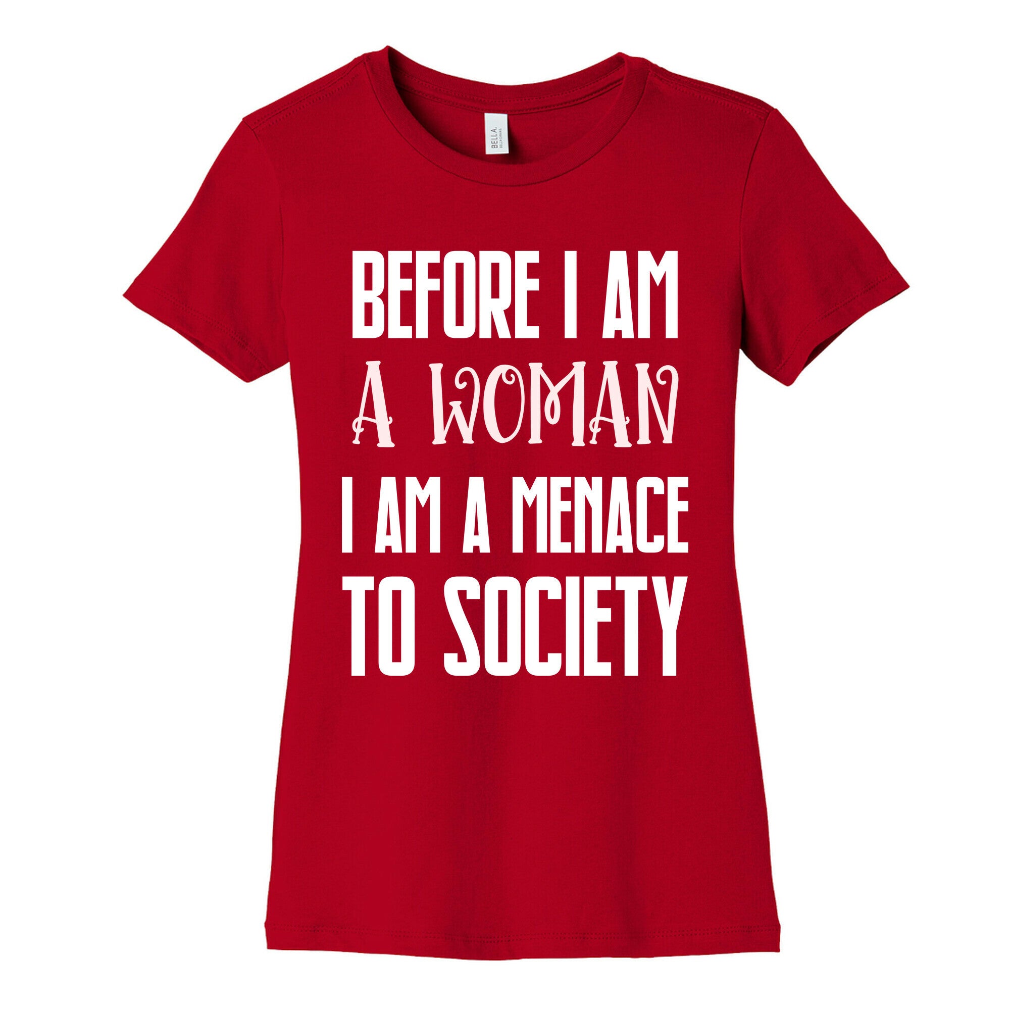 Before I Am A Woman I Am A Menace To Society Women's Cotton Tee