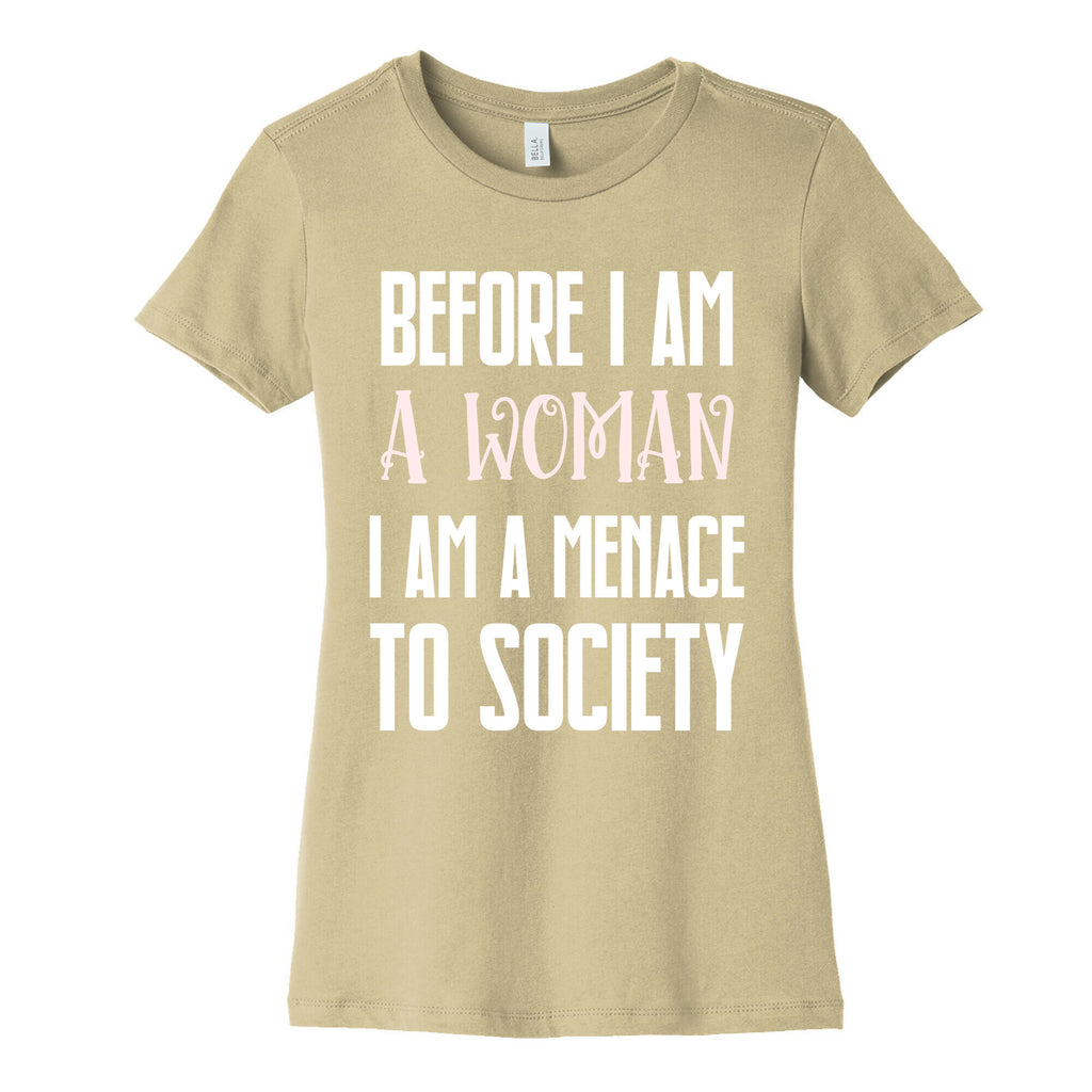 Before I Am A Woman I Am A Menace To Society Women's Cotton Tee