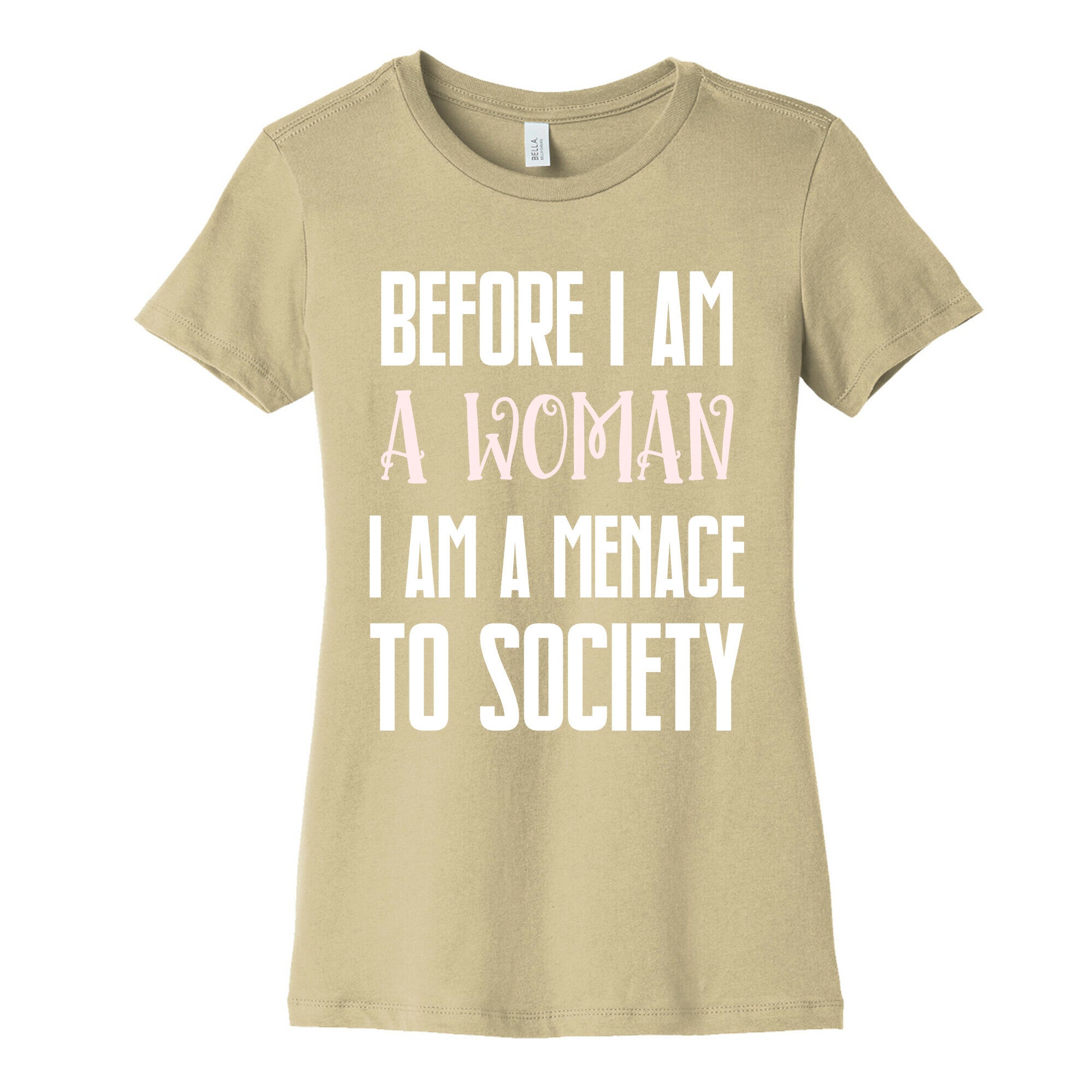 Before I Am A Woman I Am A Menace To Society Women's Cotton Tee