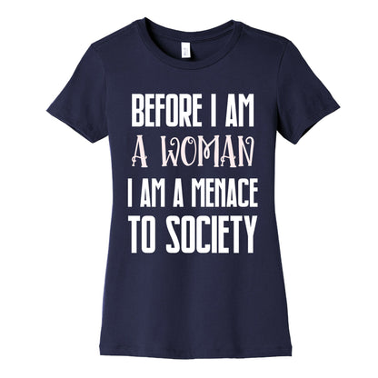 Before I Am A Woman I Am A Menace To Society Women's Cotton Tee