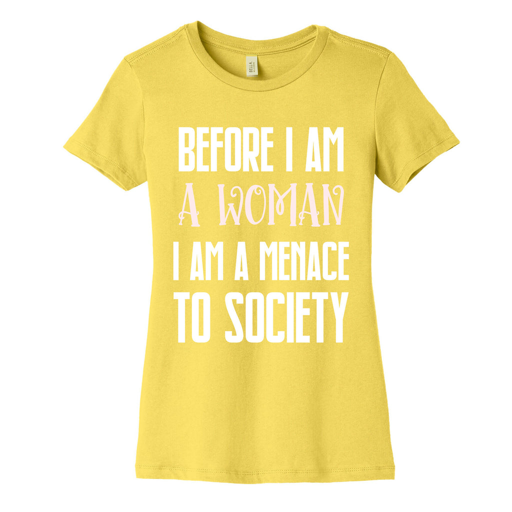 Before I Am A Woman I Am A Menace To Society Women's Cotton Tee