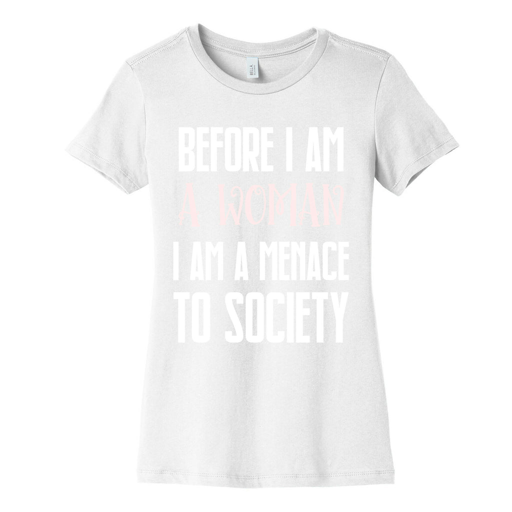 Before I Am A Woman I Am A Menace To Society Women's Cotton Tee