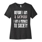 Before I Am A Woman I Am A Menace To Society Women's Cotton Tee