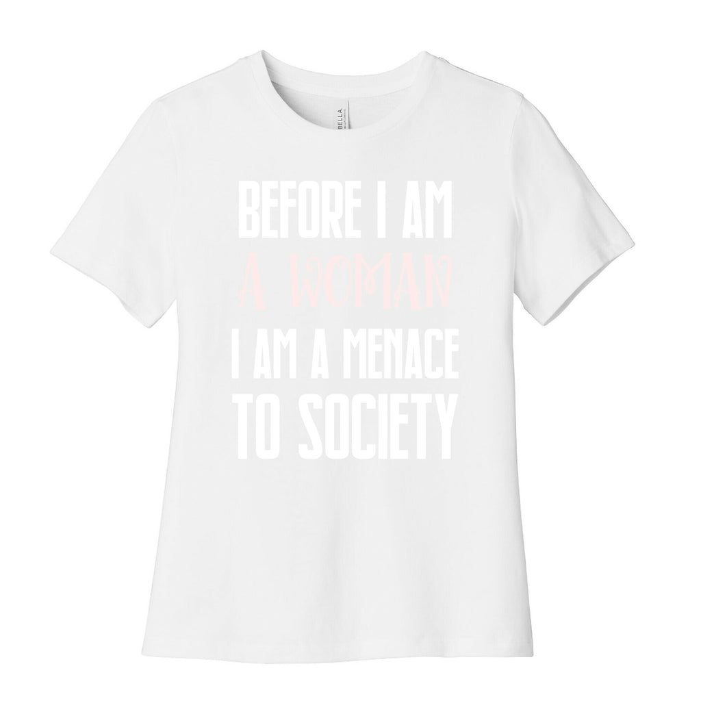 Before I Am A Woman I Am A Menace To Society Women's Cotton Tee