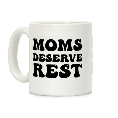 Moms Deserve Rest Coffee Mug