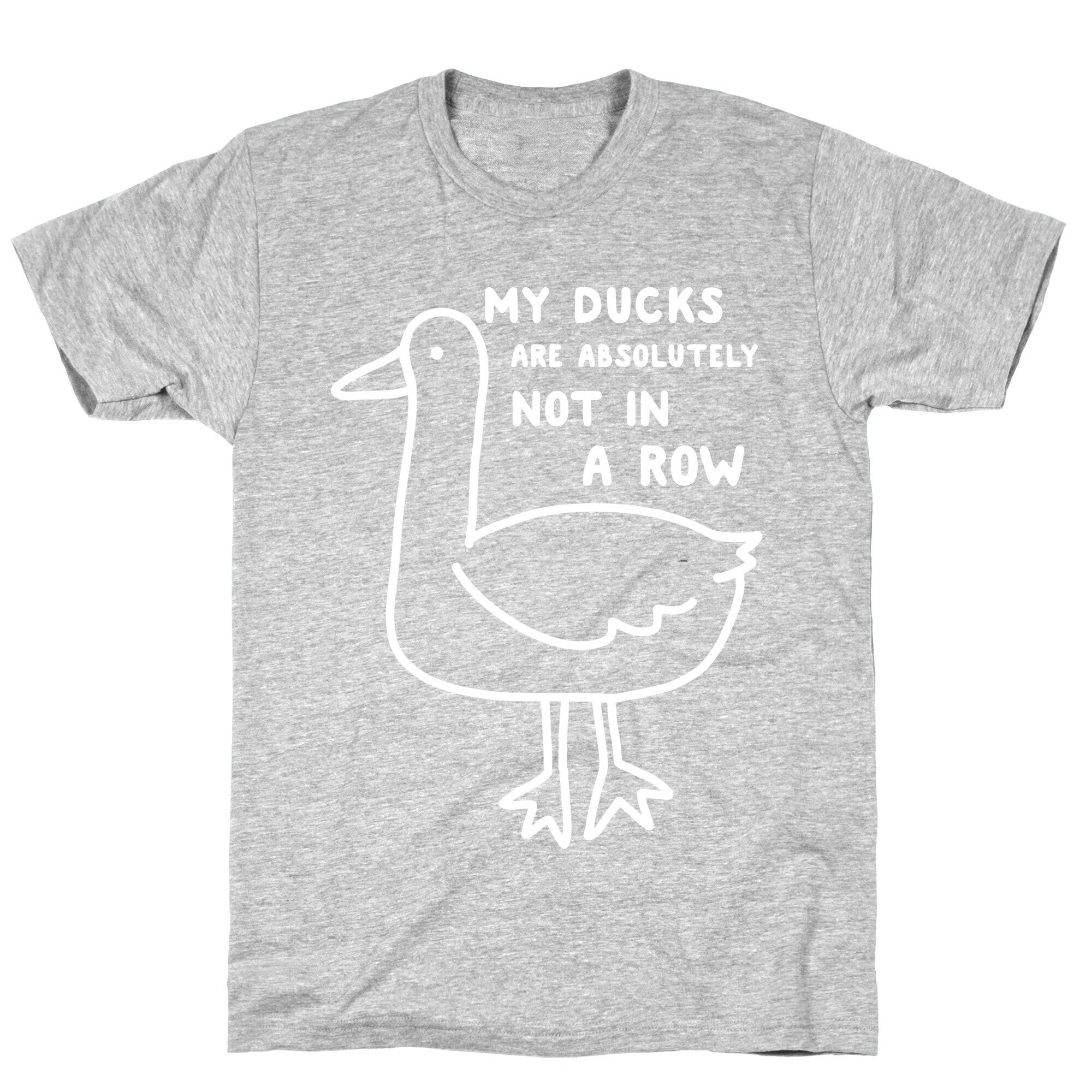 My Ducks Are Absolutely Not In A Row T-Shirt