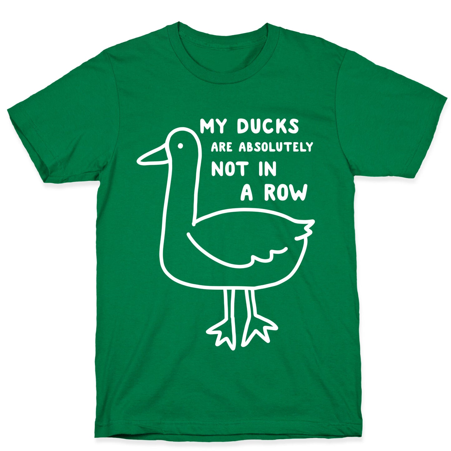 My Ducks Are Absolutely Not In A Row T-Shirt