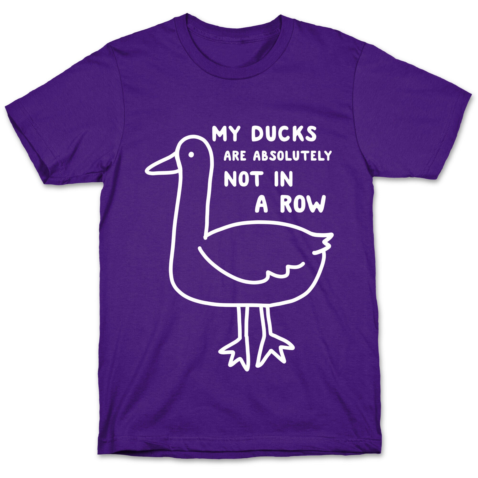My Ducks Are Absolutely Not In A Row T-Shirt