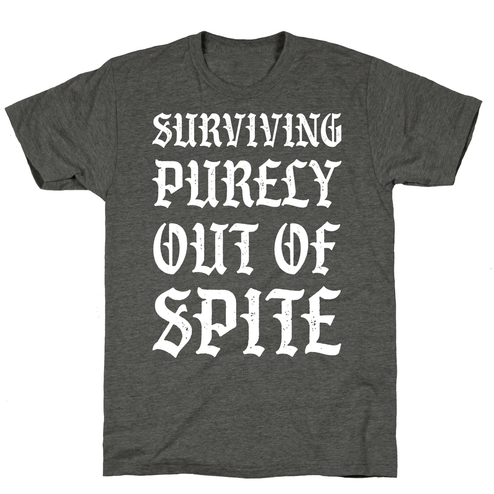 Surviving Purely Out Of Spite Unisex Triblend Tee