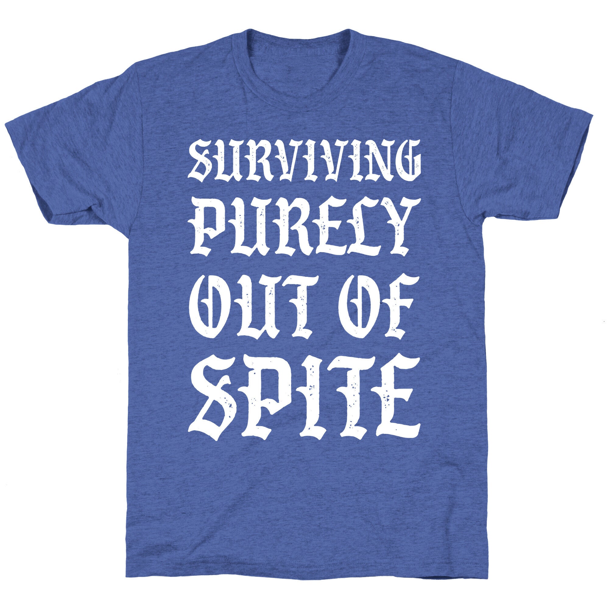 Surviving Purely Out Of Spite Unisex Triblend Tee