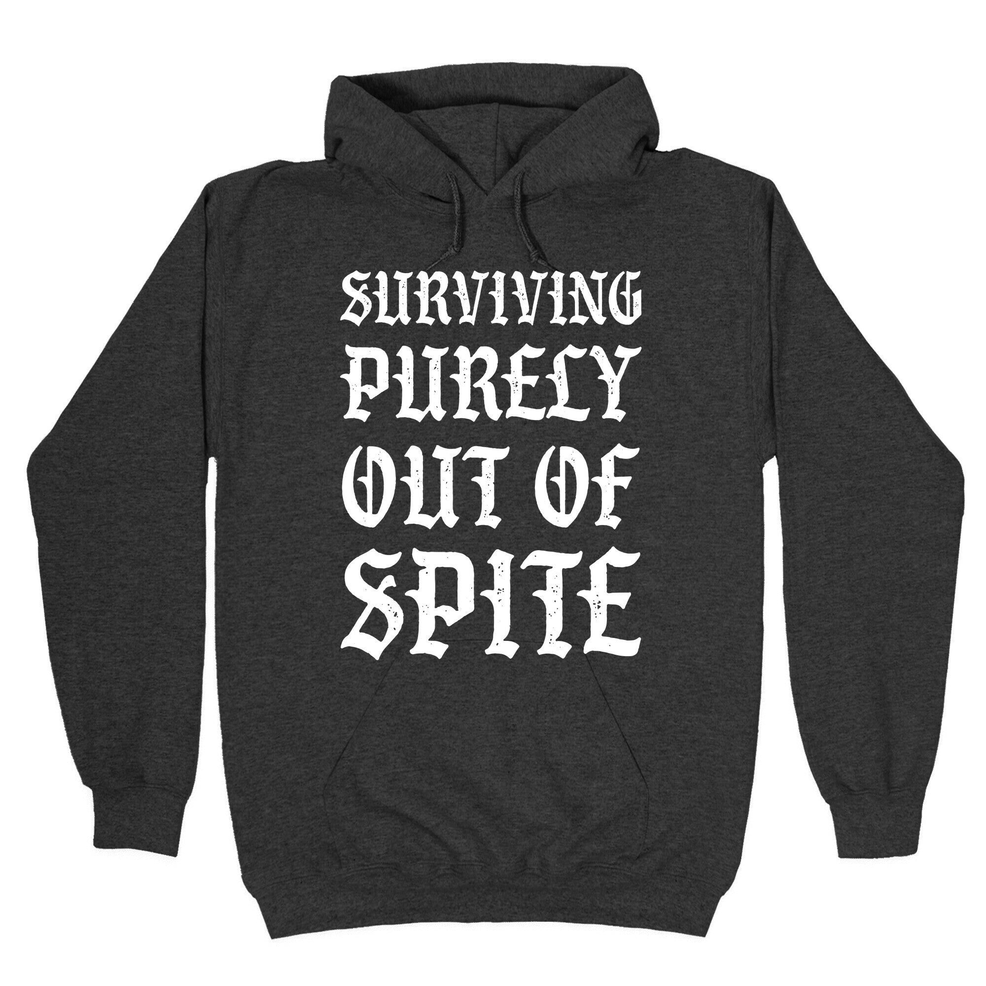 Surviving Purely Out Of Spite Hoodie