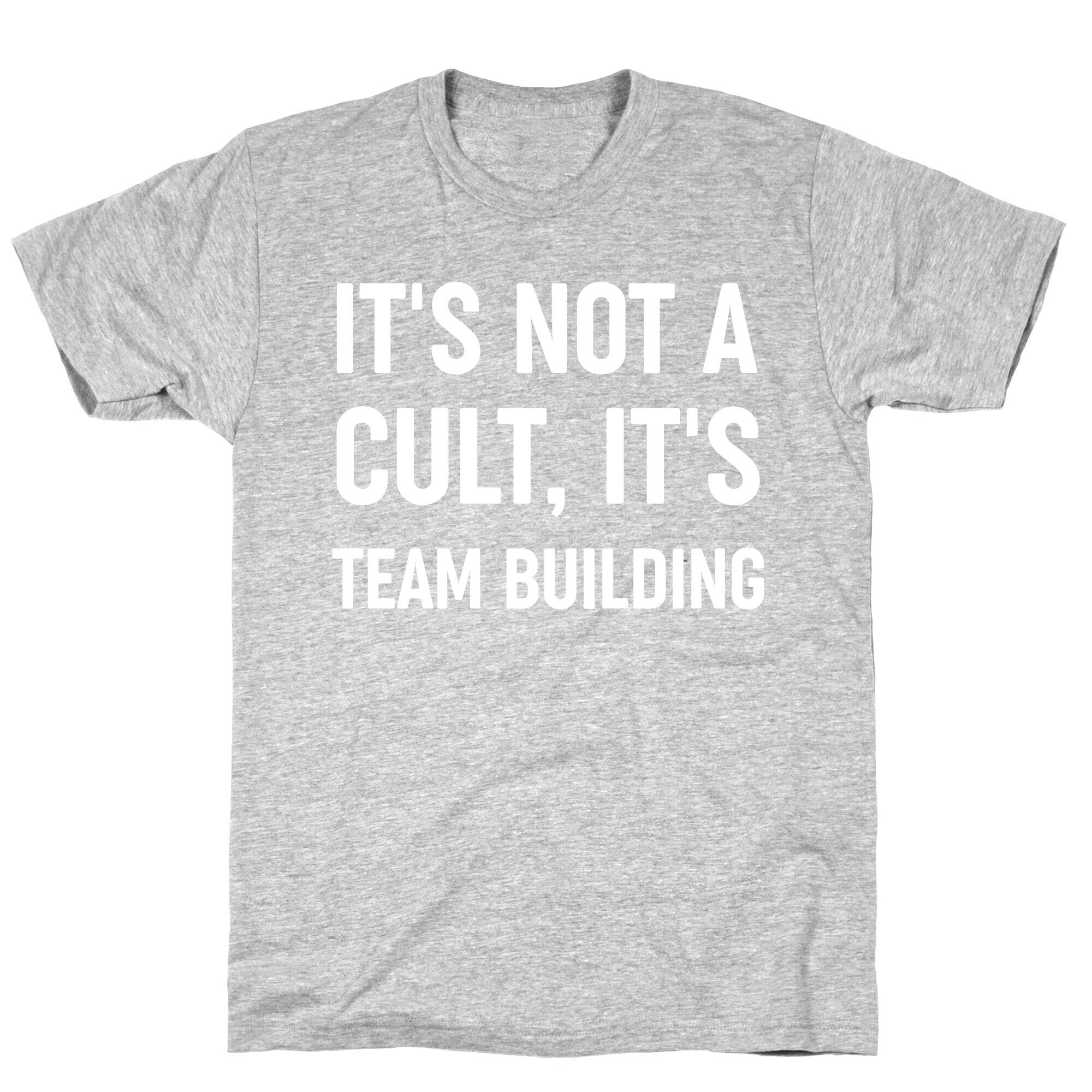 It's Not A Cult, It's Team Building T-Shirt