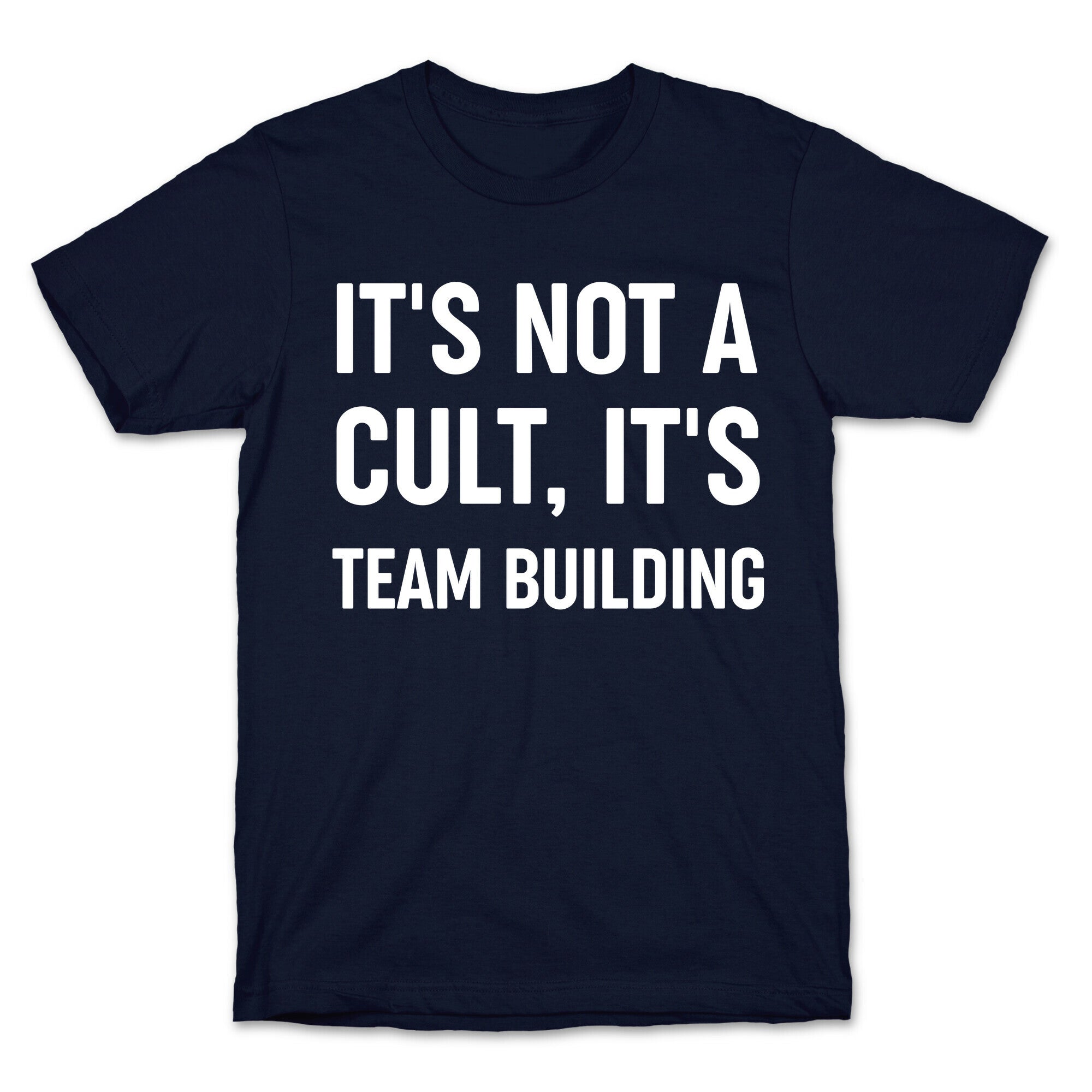 It's Not A Cult, It's Team Building T-Shirt