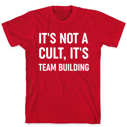 It's Not A Cult, It's Team Building T-Shirt