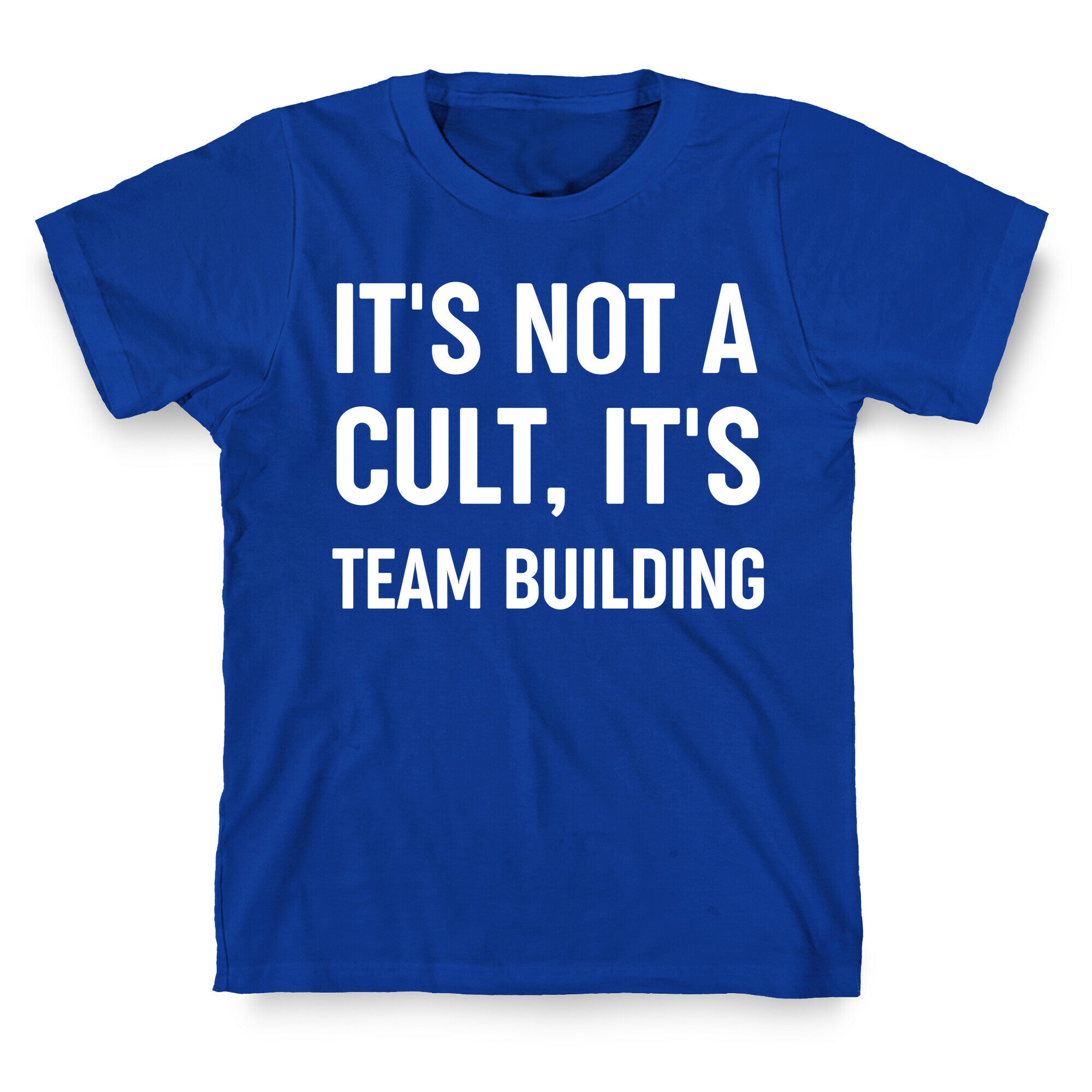 It's Not A Cult, It's Team Building T-Shirt