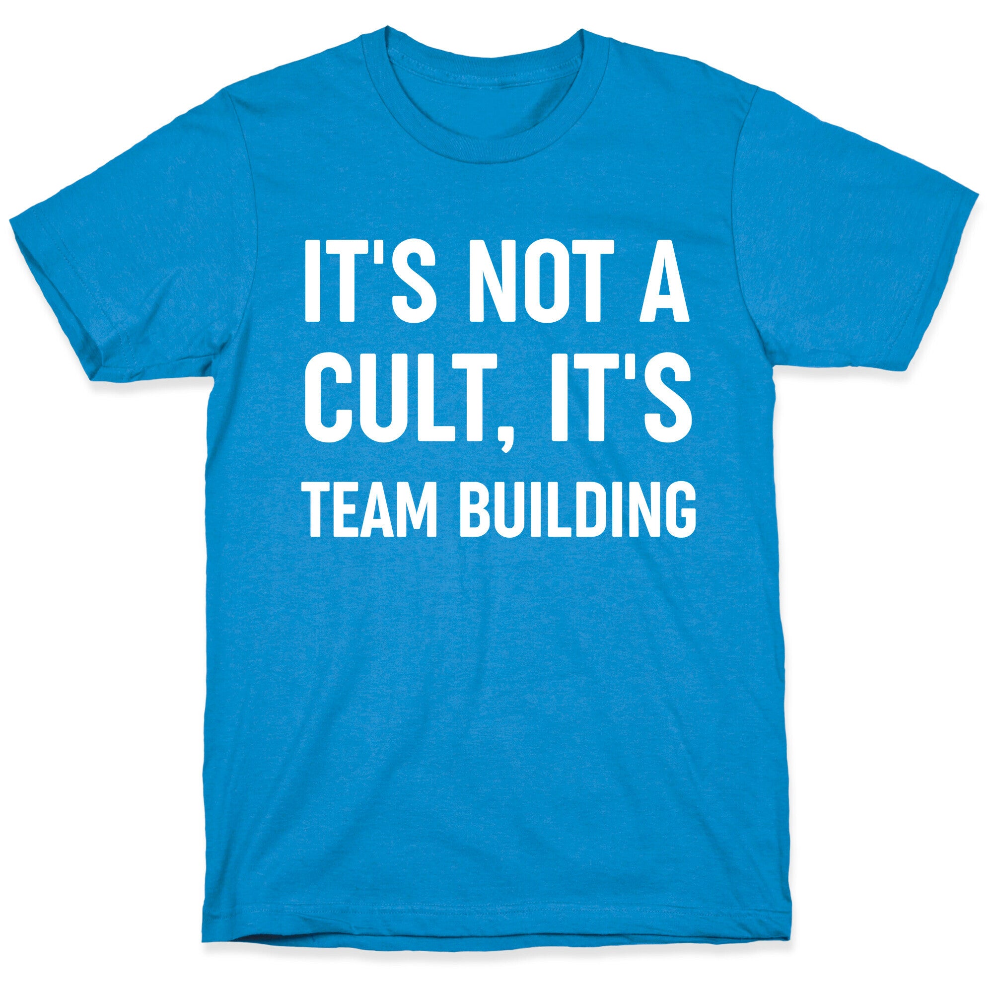 It's Not A Cult, It's Team Building T-Shirt
