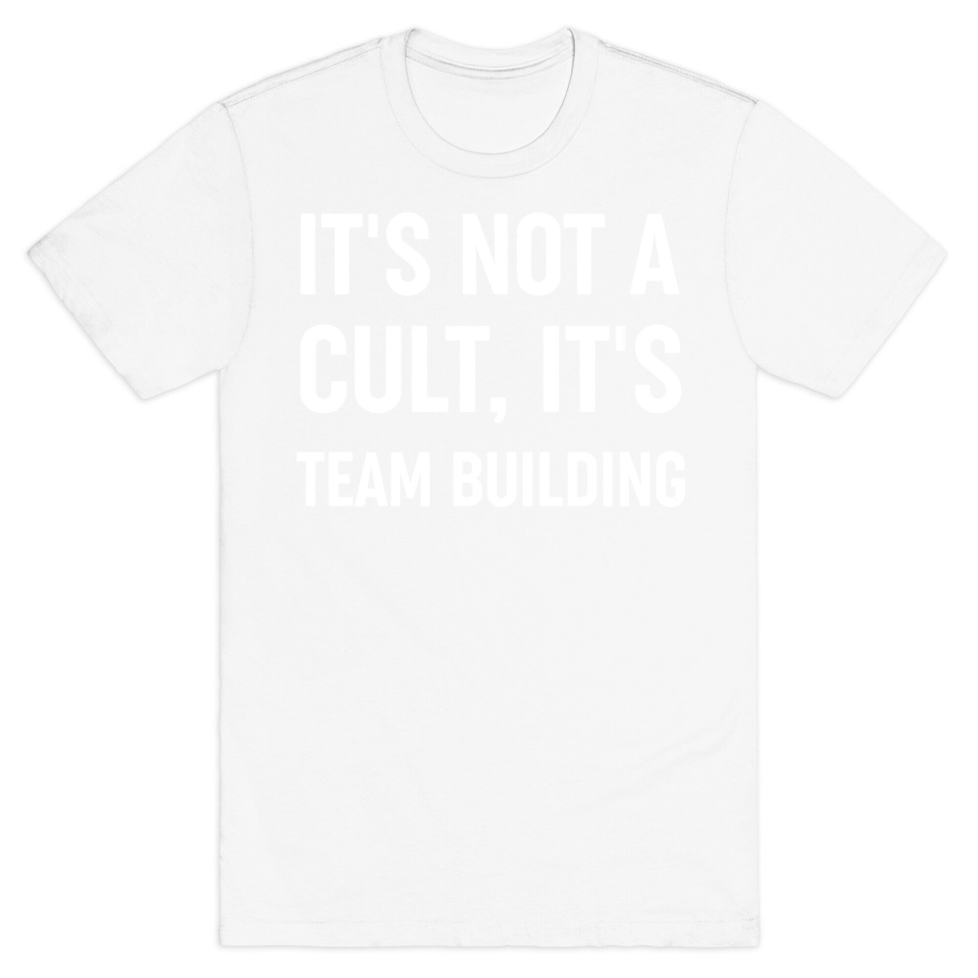 It's Not A Cult, It's Team Building T-Shirt