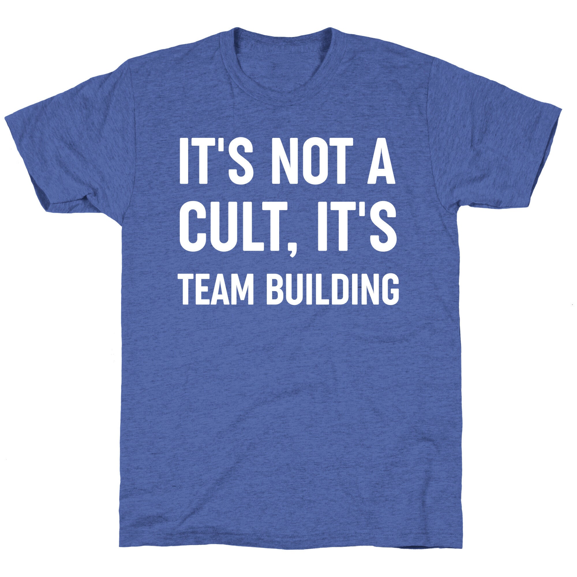 It's Not A Cult, It's Team Building Unisex Triblend Tee
