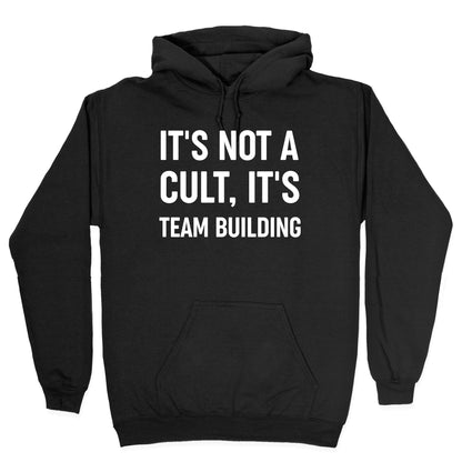 It's Not A Cult, It's Team Building Hoodie