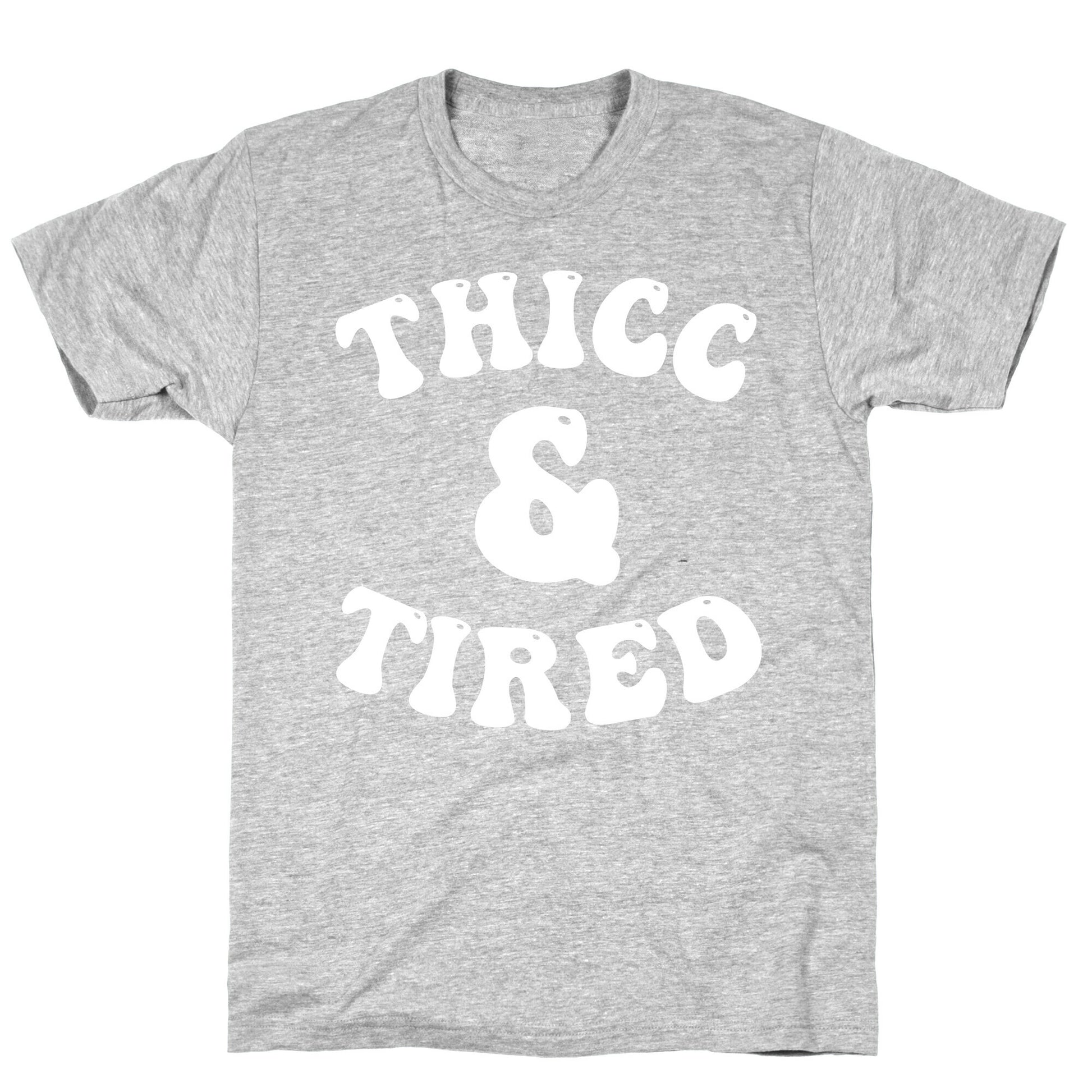 Thicc & Tired T-Shirt