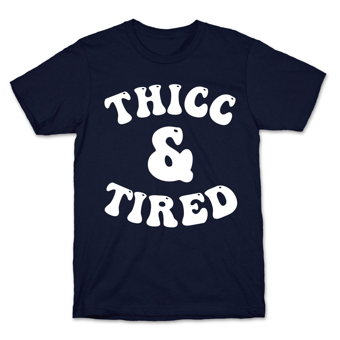 Thicc & Tired T-Shirt