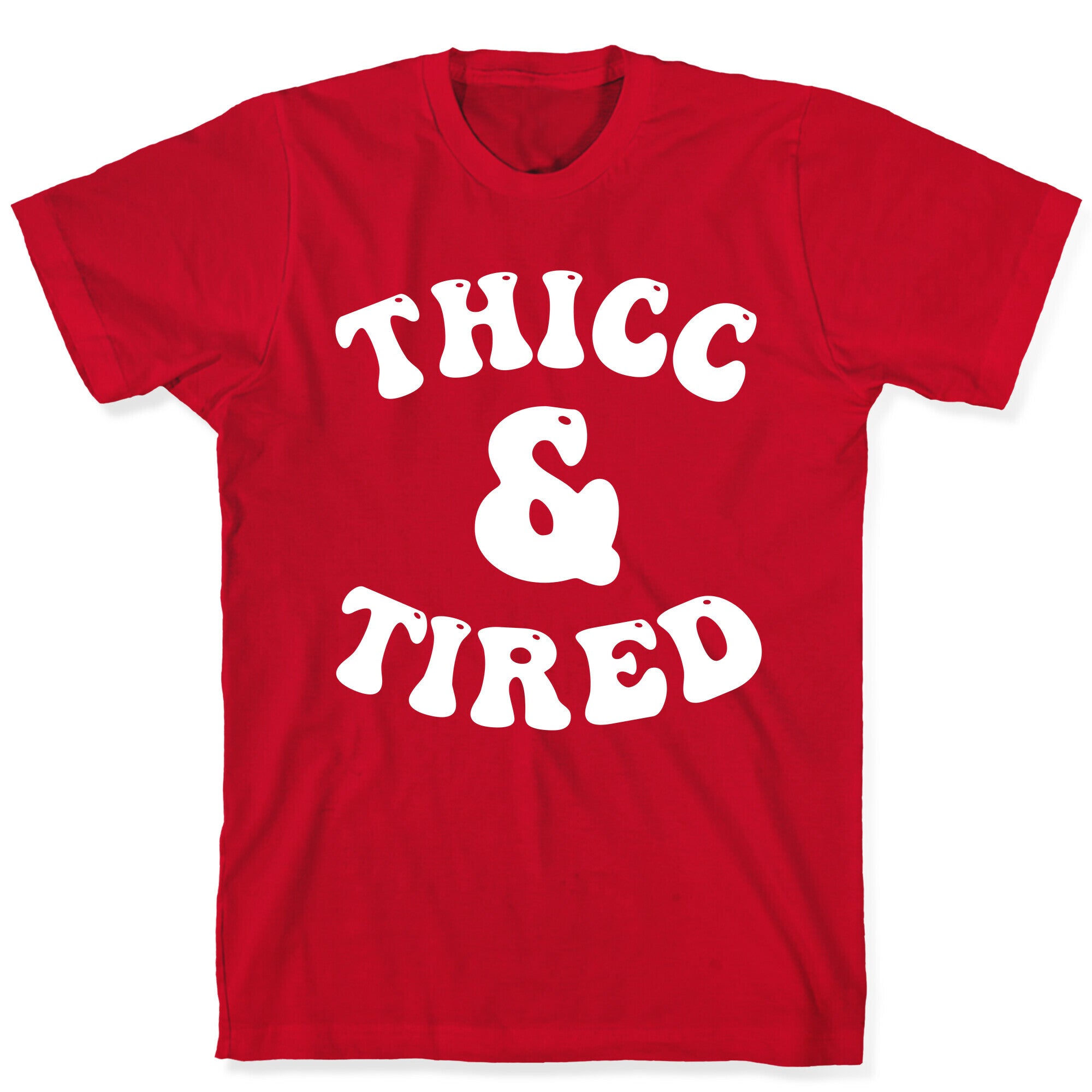 Thicc & Tired T-Shirt