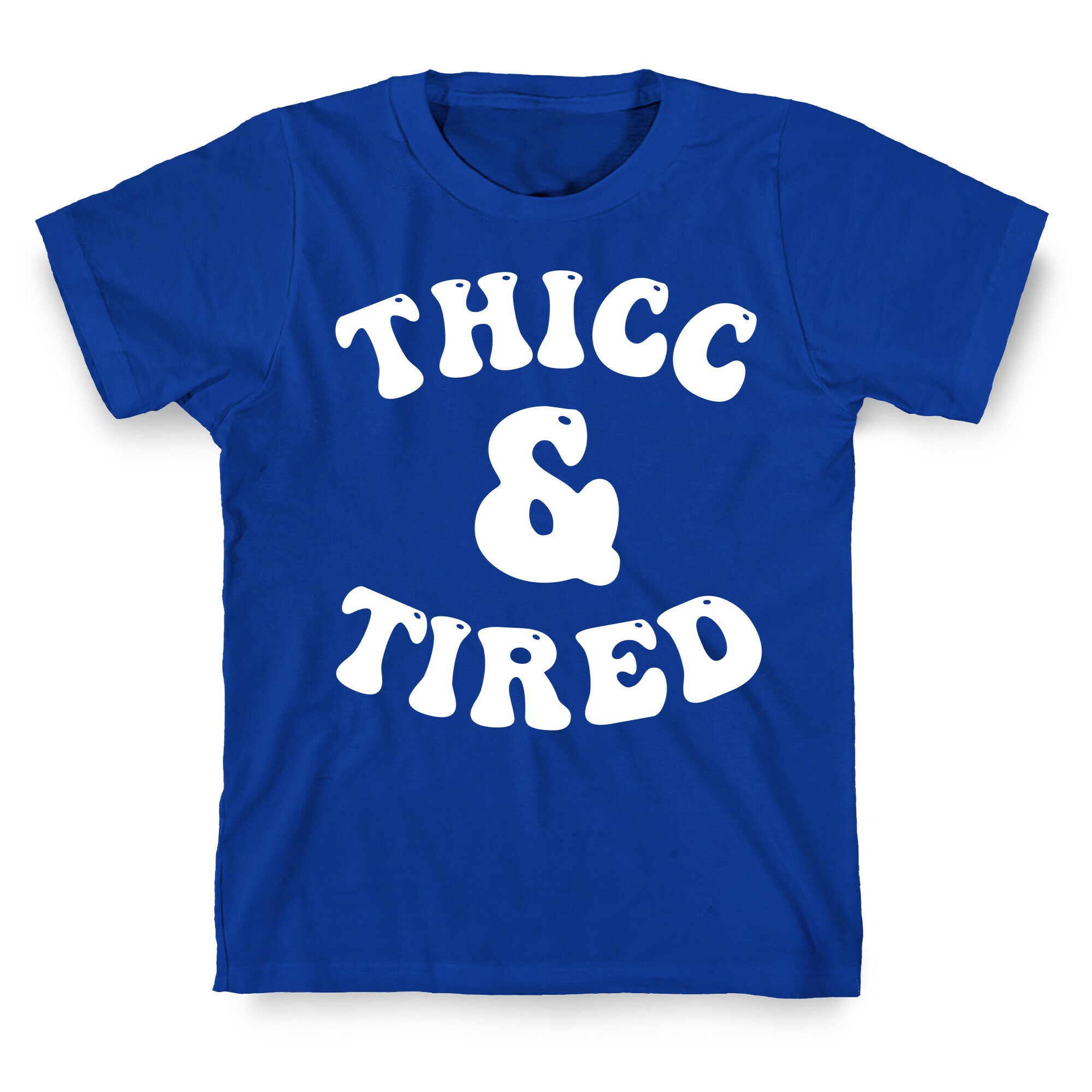 Thicc & Tired T-Shirt