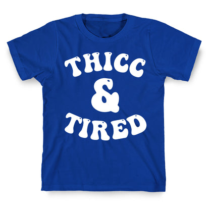 Thicc & Tired T-Shirt