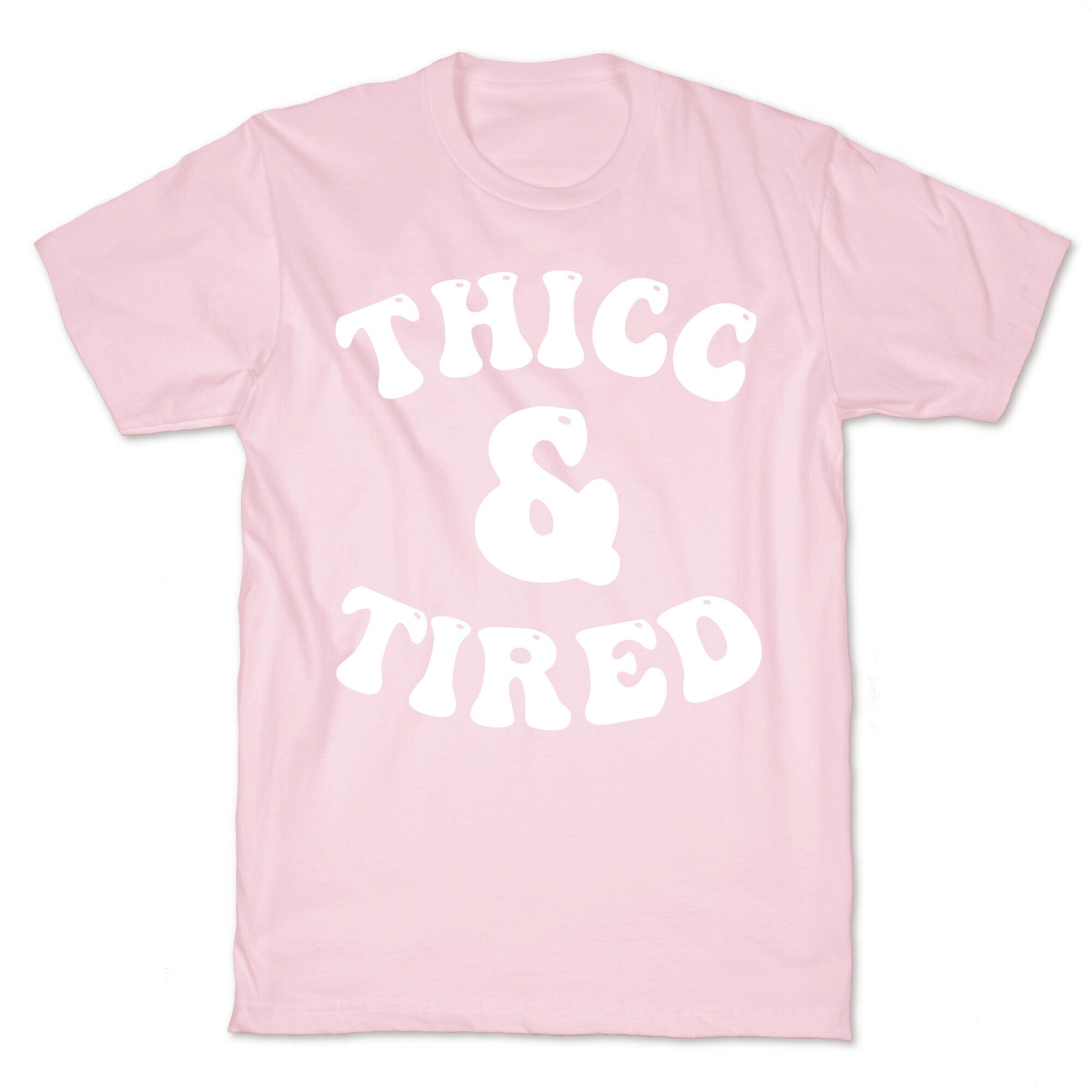 Thicc & Tired T-Shirt