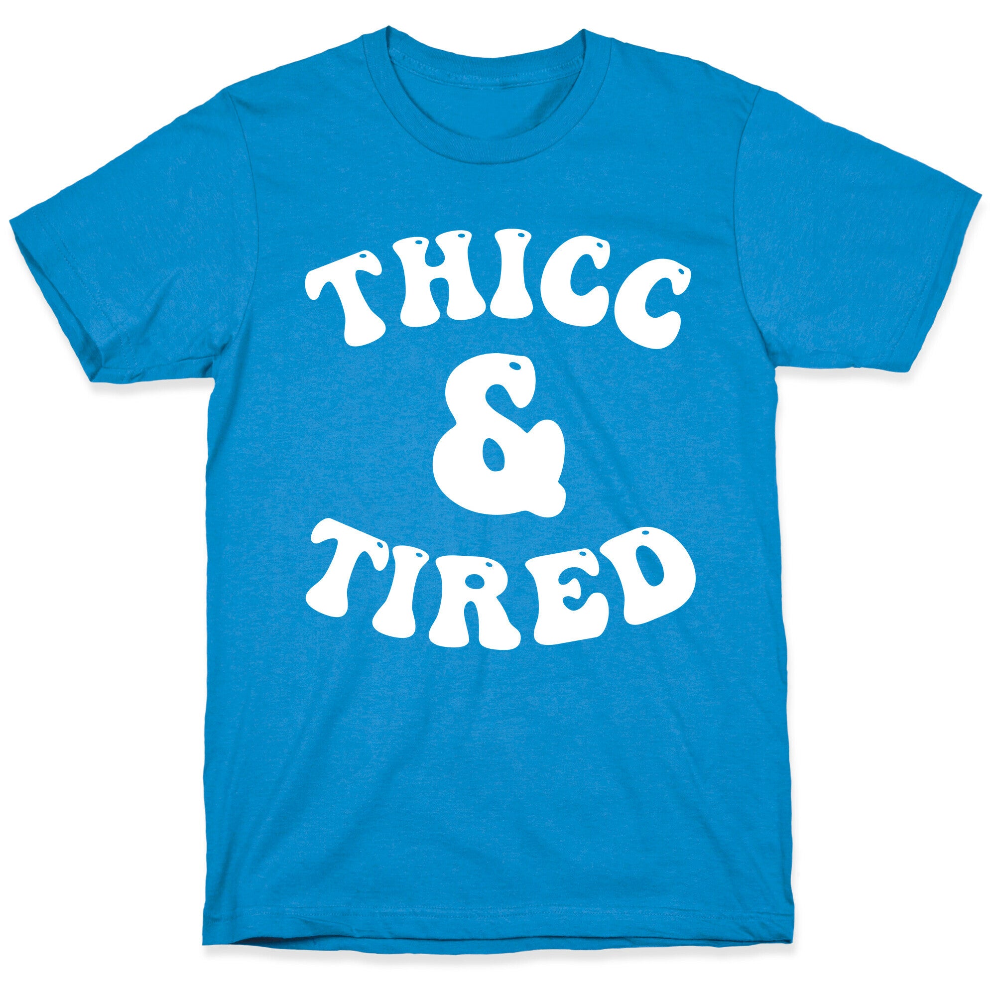 Thicc & Tired T-Shirt