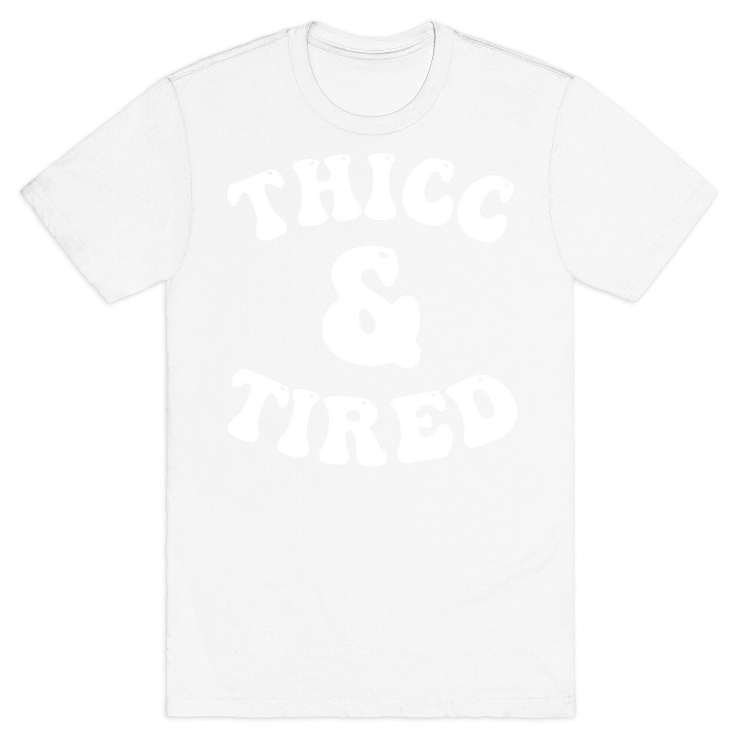 Thicc & Tired T-Shirt