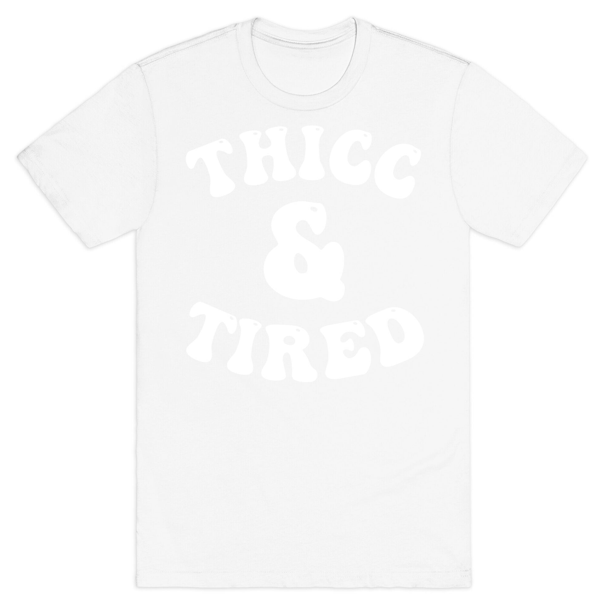 Thicc & Tired T-Shirt