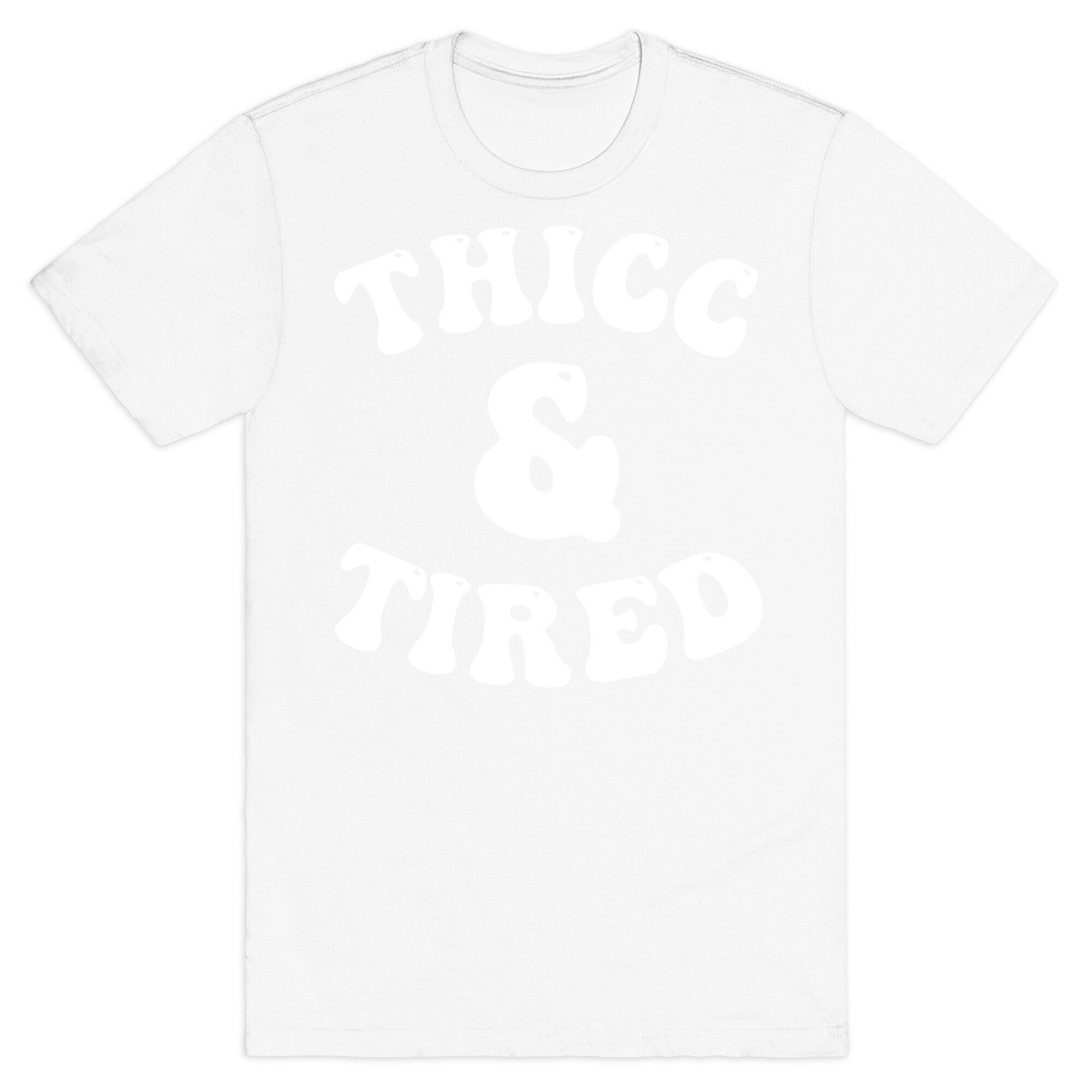 Thicc & Tired T-Shirt