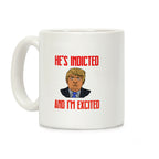 He's Indicted And I'm Excited Coffee Mug
