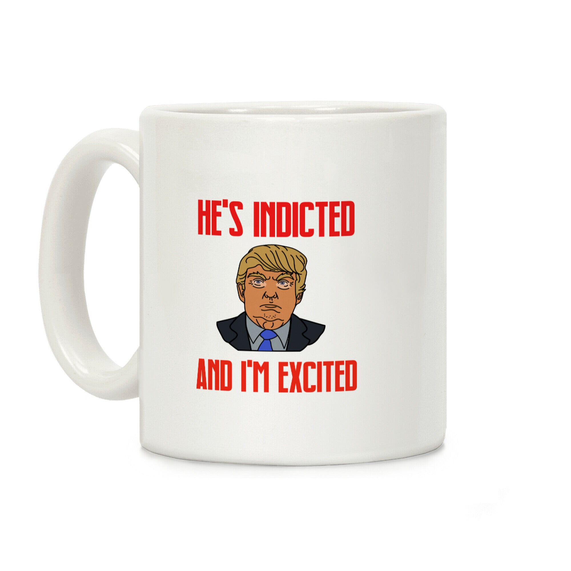 He's Indicted And I'm Excited Coffee Mug