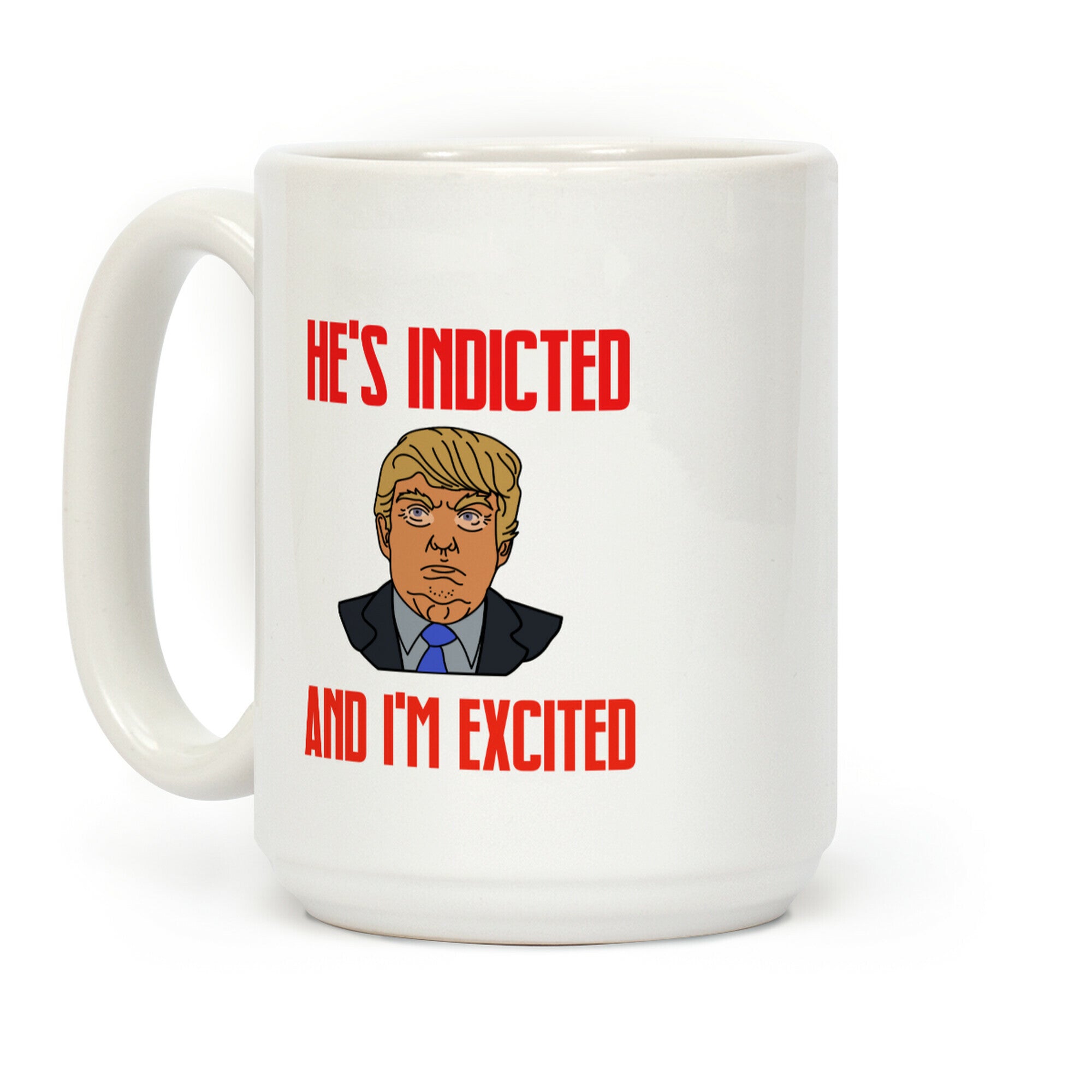 He's Indicted And I'm Excited Coffee Mug
