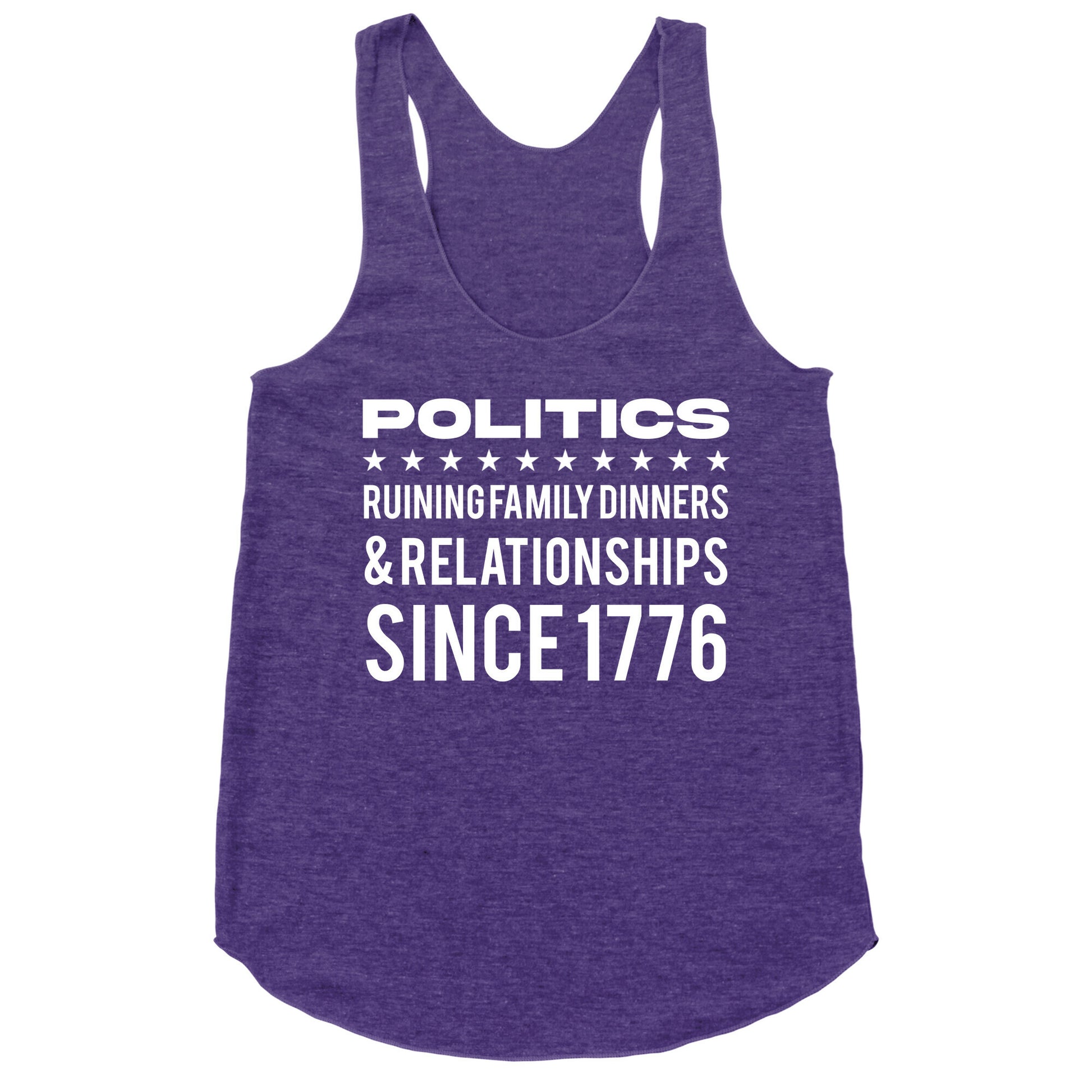 Politics Ruining Family Dinners & Relationships Since 1776 Racerback Tank