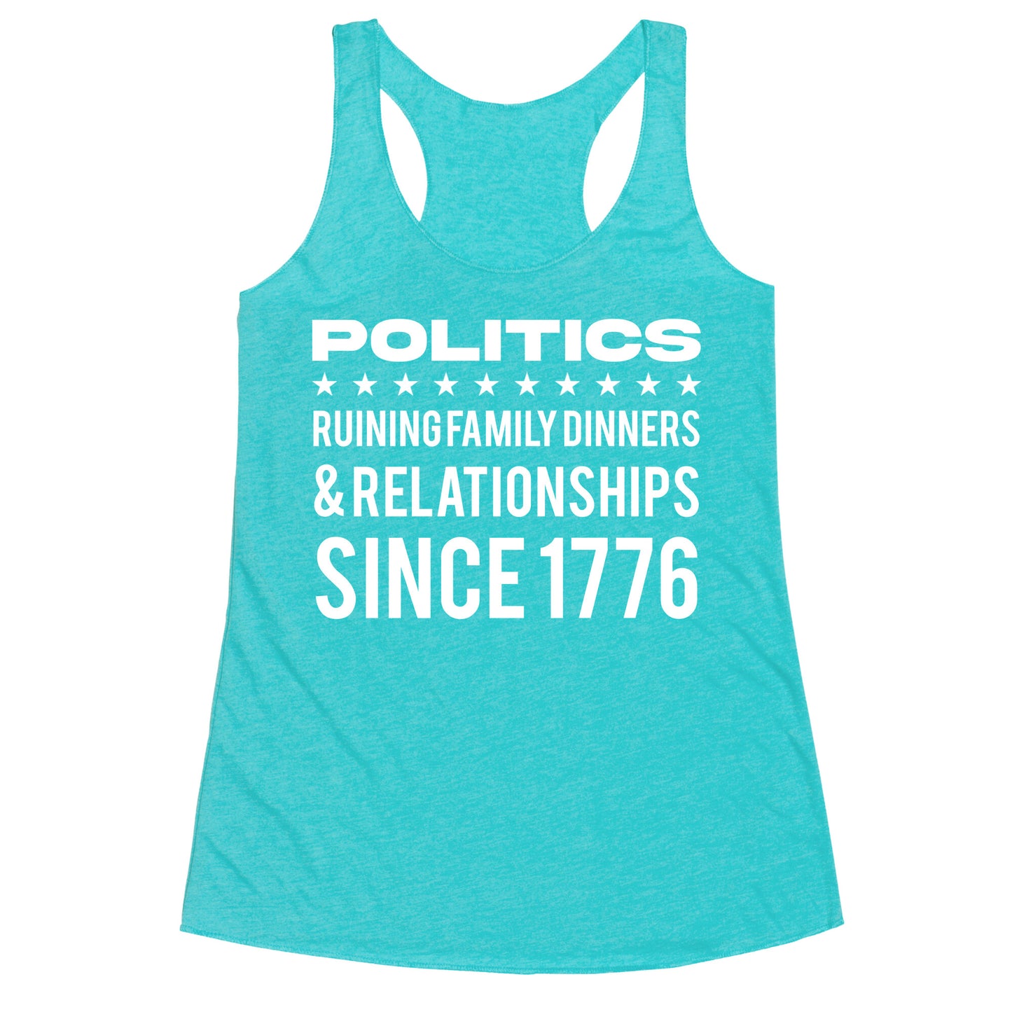 Politics Ruining Family Dinners & Relationships Since 1776 Racerback Tank