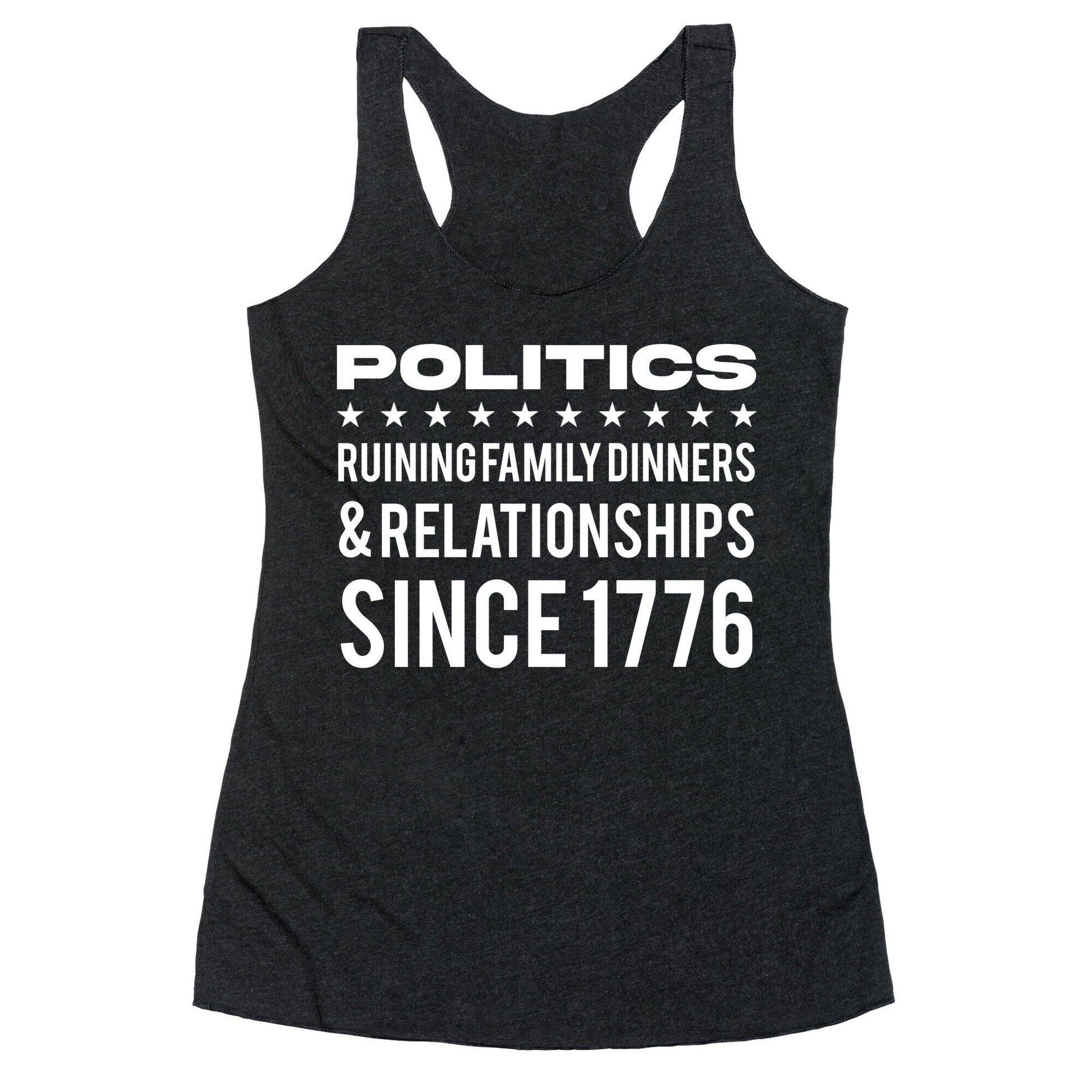 Politics Ruining Family Dinners & Relationships Since 1776 Racerback Tank