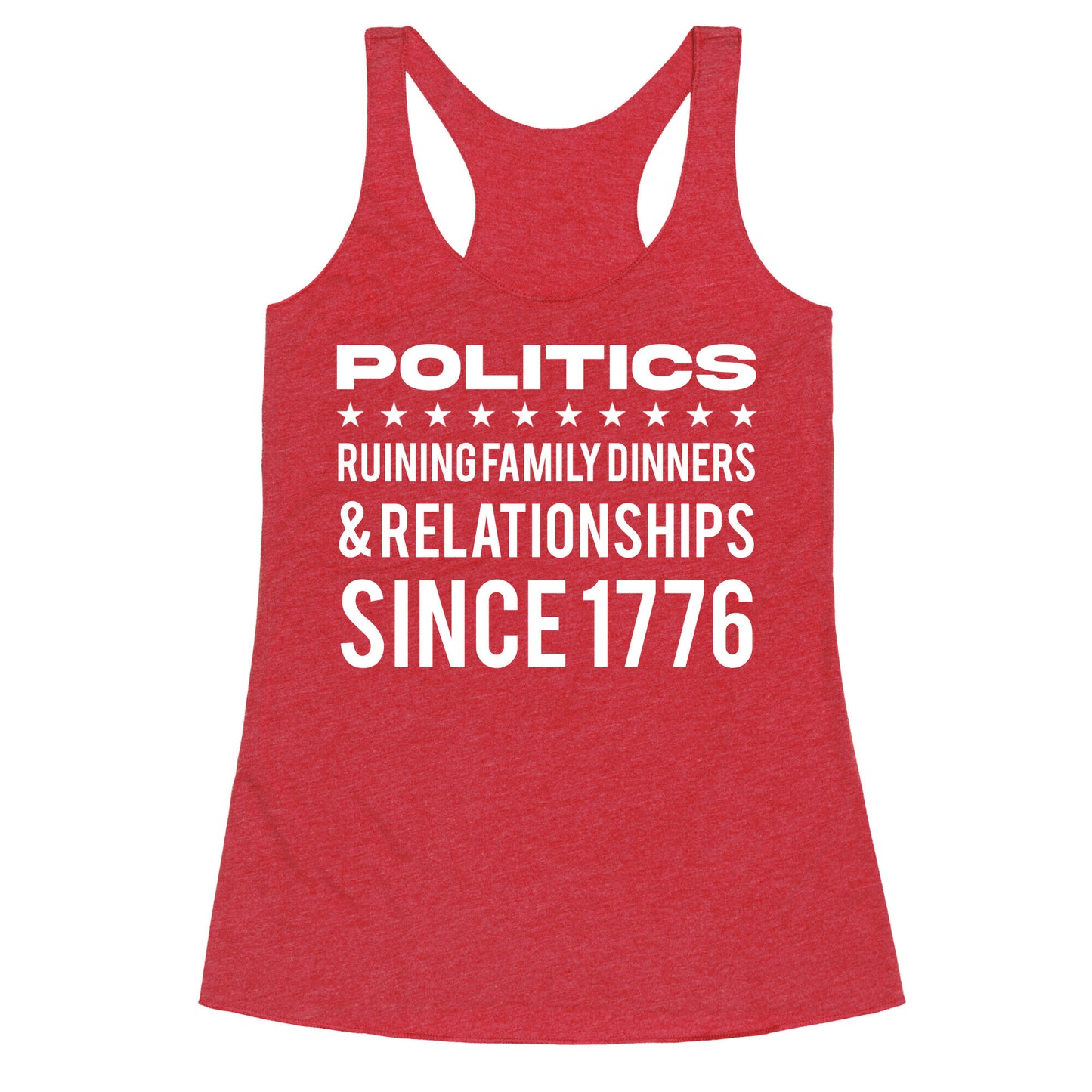 Politics Ruining Family Dinners & Relationships Since 1776 Racerback Tank