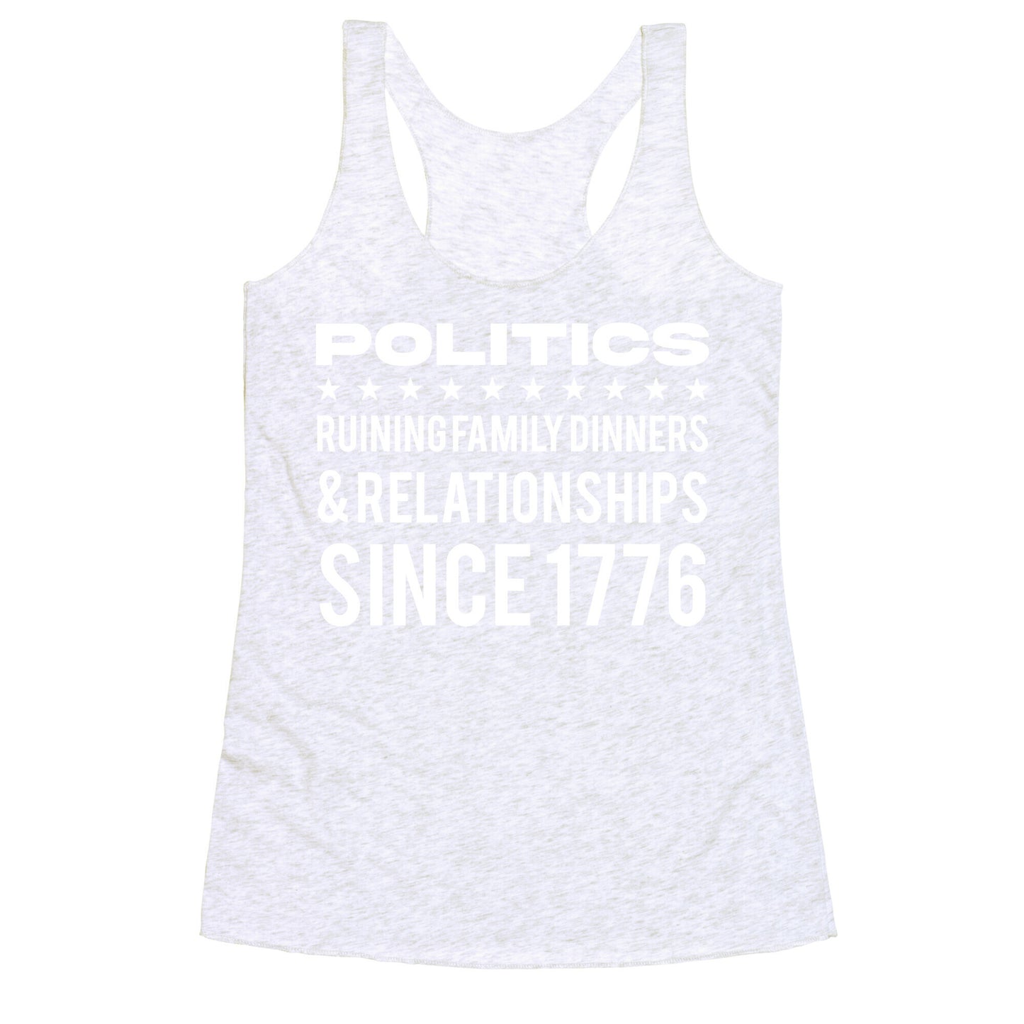 Politics Ruining Family Dinners & Relationships Since 1776 Racerback Tank