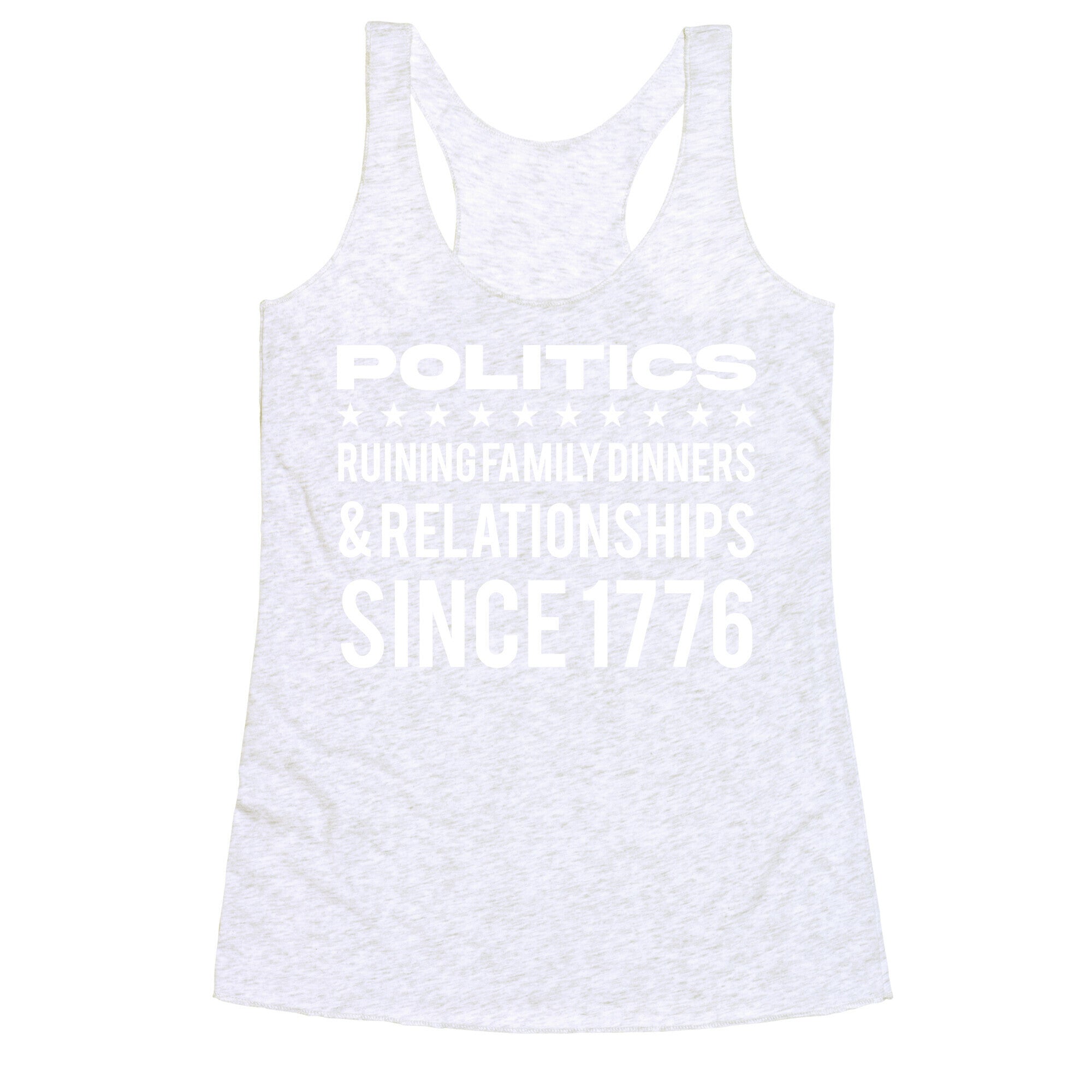 Politics Ruining Family Dinners & Relationships Since 1776 Racerback Tank