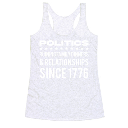 Politics Ruining Family Dinners & Relationships Since 1776 Racerback Tank