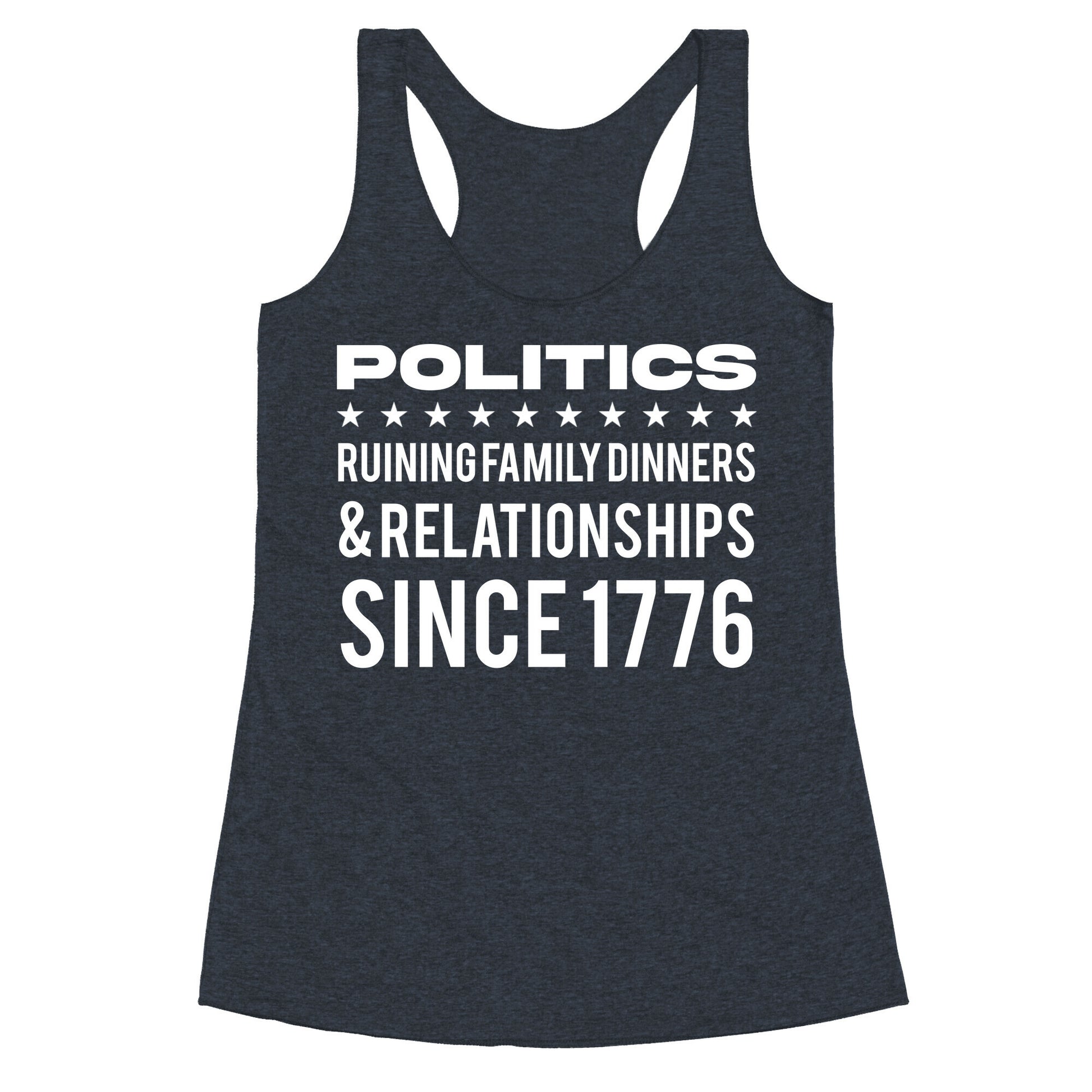 Politics Ruining Family Dinners & Relationships Since 1776 Racerback Tank