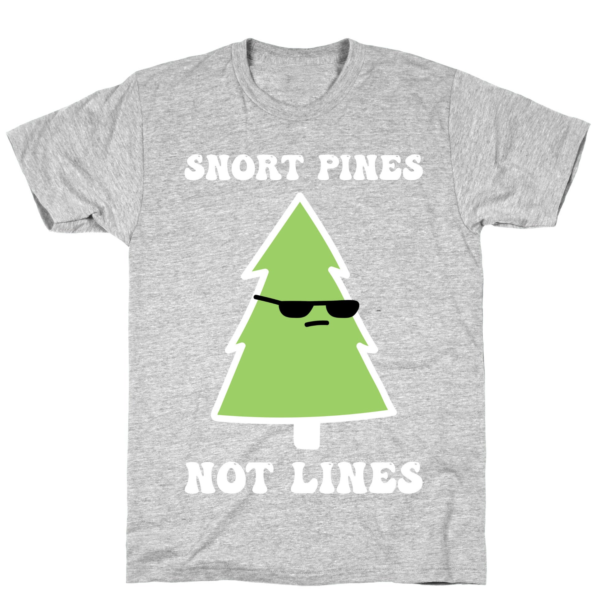 Snort Pines Not Lines T-Shirt