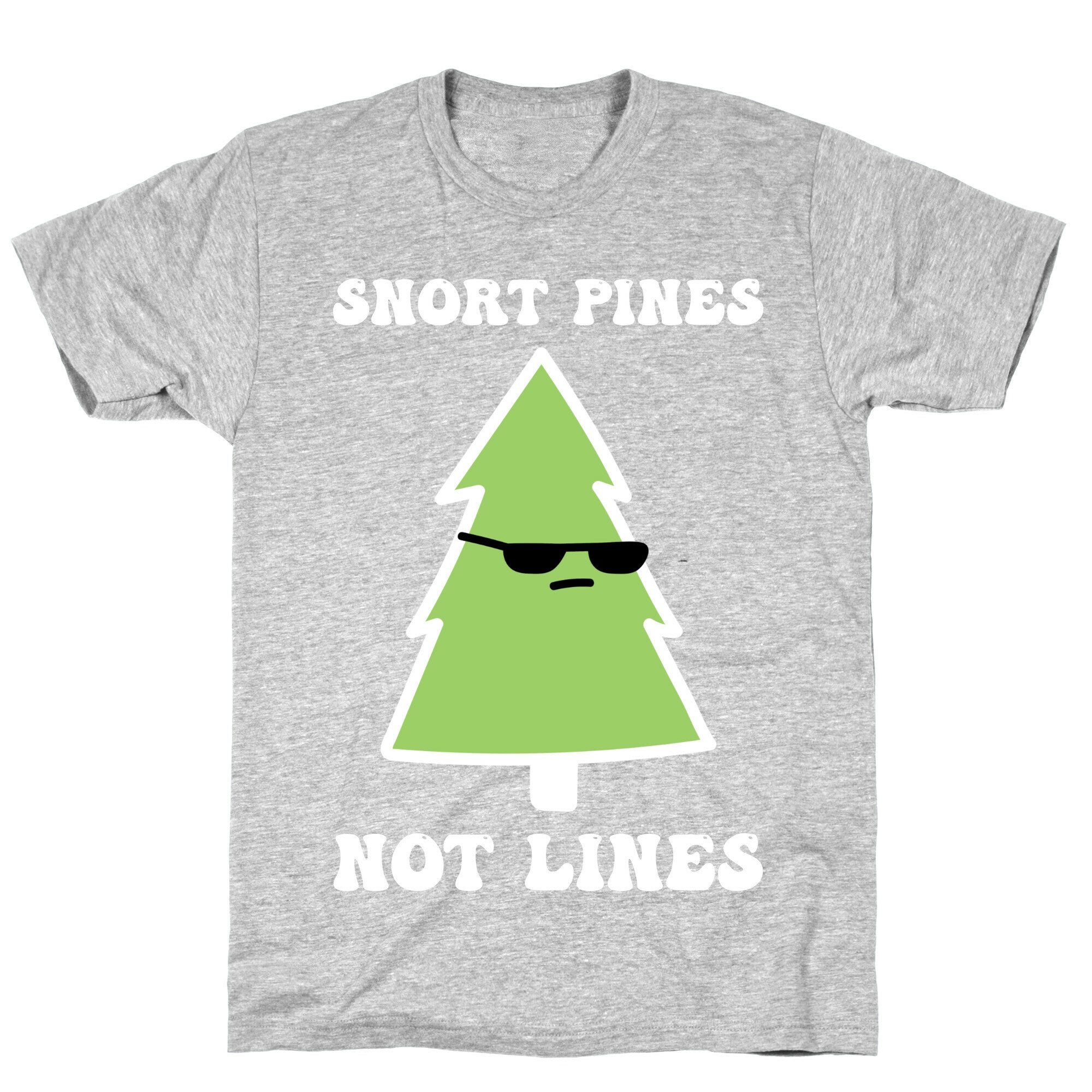 Snort Pines Not Lines T-Shirt